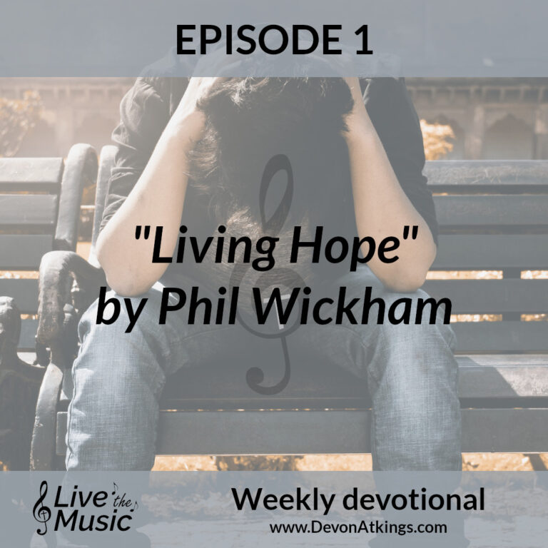 “Living Hope” by Phil Wickham – Video devotional