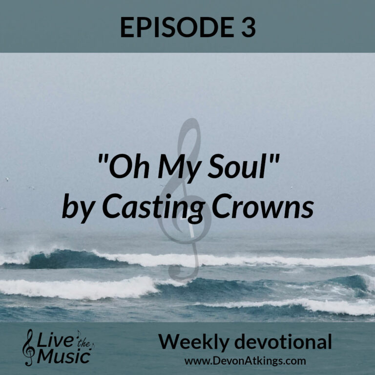 “Oh My Soul” by Casting Crowns – Video devotional