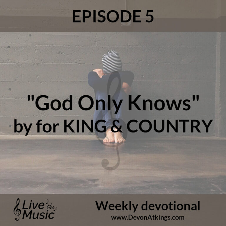 “God Only Knows” by for KING & COUNTRY – Video devotional