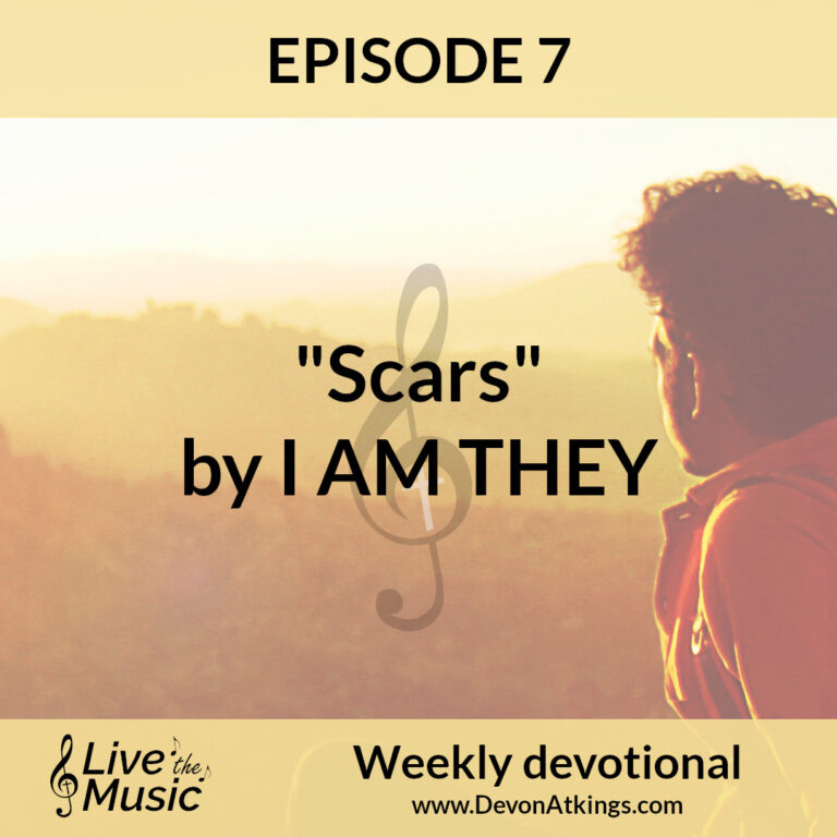 “Scars” by I AM THEY – Video devotional